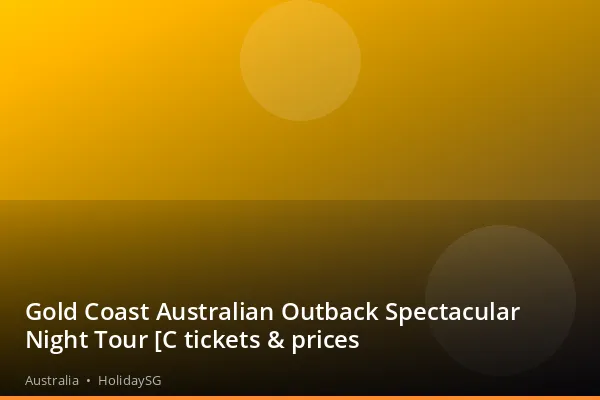 Gold Coast Australian Outback Spectacular Night Tour [C tickets &amp; prices - Australia | HolidaySG