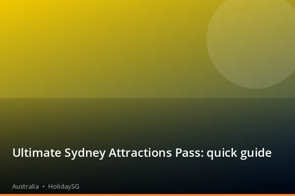 Ultimate Sydney Attractions Pass: quick guide - Australia | HolidaySG