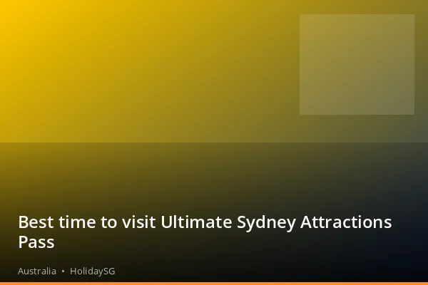 Best time to visit Ultimate Sydney Attractions Pass - Australia | HolidaySG