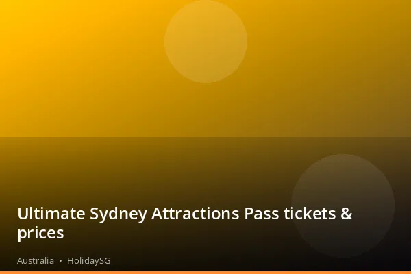 Ultimate Sydney Attractions Pass tickets & prices - Australia | HolidaySG