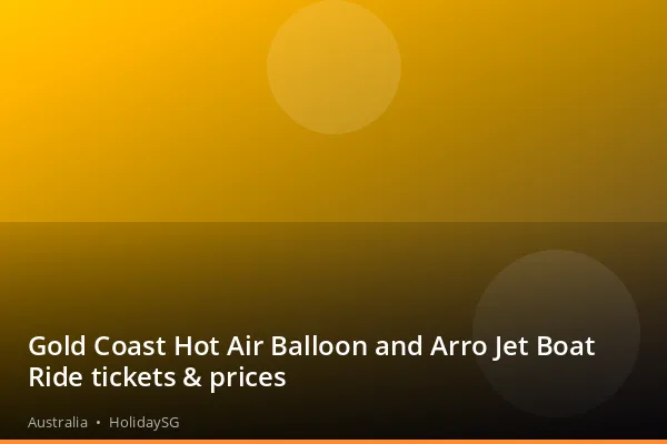 Gold Coast Hot Air Balloon and Arro Jet Boat Ride tickets & prices - Australia | HolidaySG