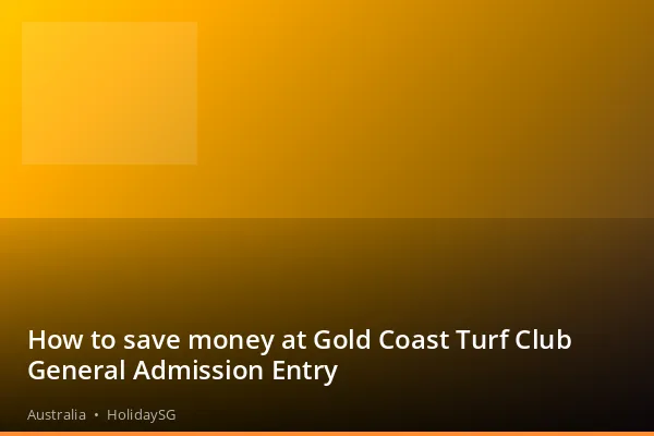 How to save money at Gold Coast Turf Club General Admission Entry - Australia | HolidaySG