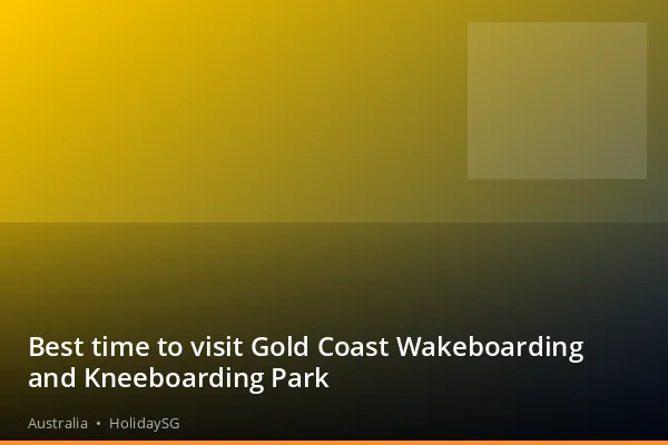Best time to visit Gold Coast Wakeboarding and Kneeboarding Park - Australia | HolidaySG