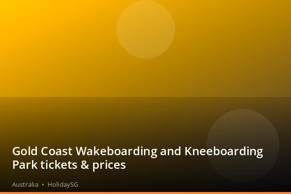 Gold Coast Wakeboarding and Kneeboarding Park tickets &amp; prices - Australia | HolidaySG