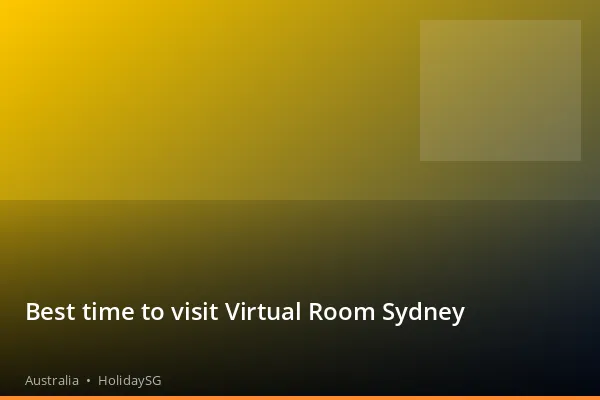 Best time to visit Virtual Room Sydney - Australia | HolidaySG