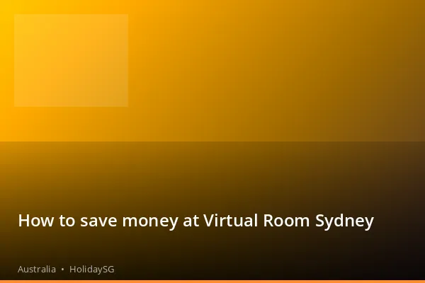 How to save money at Virtual Room Sydney - Australia | HolidaySG
