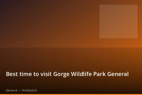 Best time to visit Gorge Wildlife Park General - General | HolidaySG