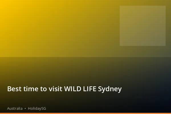Best time to visit WILD LIFE Sydney - Australia | HolidaySG