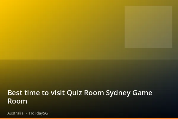 Best time to visit Quiz Room Sydney Game Room - Australia | HolidaySG