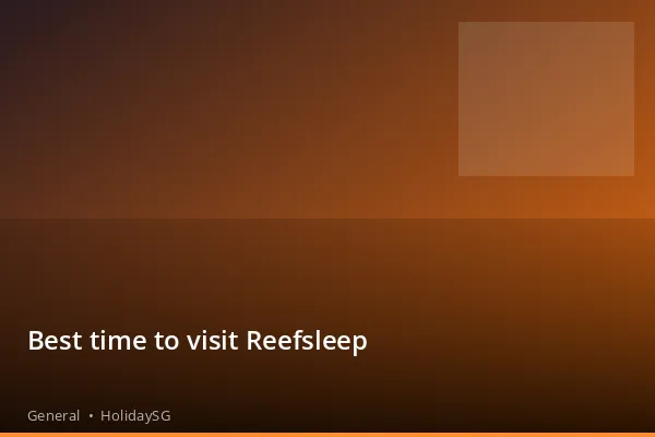 Best time to visit Reefsleep - General | HolidaySG
