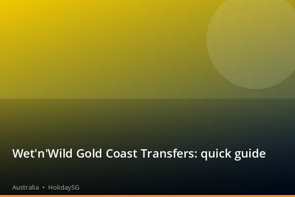 Wet'n'Wild Gold Coast Transfers: quick guide - Australia | HolidaySG