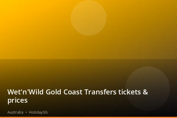 Wet'n'Wild Gold Coast Transfers tickets &amp; prices - Australia | HolidaySG