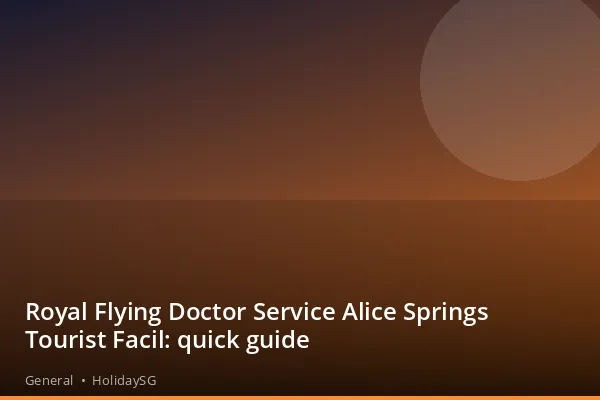 Royal Flying Doctor Service Alice Springs Tourist Facil: quick guide - General | HolidaySG