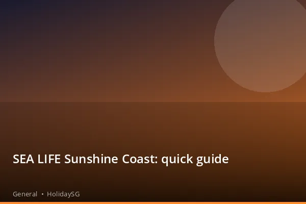 SEA LIFE Sunshine Coast: quick guide - General | HolidaySG