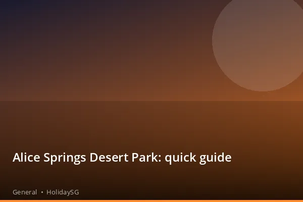 Alice Springs Desert Park: quick guide - General | HolidaySG