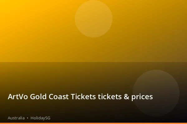 ArtVo Gold Coast Tickets tickets &amp; prices - Australia | HolidaySG