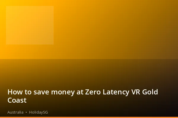 How to save money at Zero Latency VR Gold Coast - Australia | HolidaySG