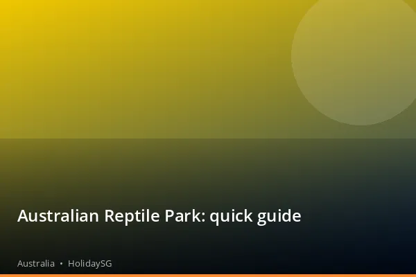 Australian Reptile Park: quick guide - Australia | HolidaySG