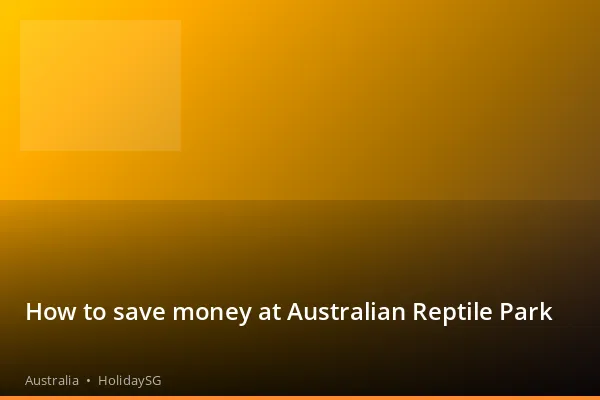 How to save money at Australian Reptile Park - Australia | HolidaySG