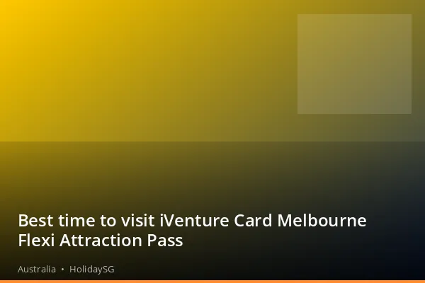 Best time to visit iVenture Card Melbourne Flexi Attraction Pass - Australia | HolidaySG