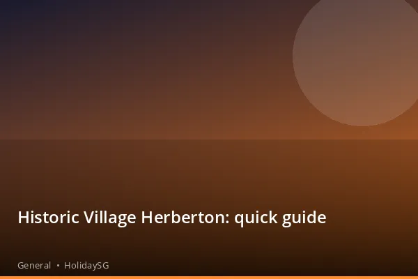 Historic Village Herberton: quick guide - General | HolidaySG