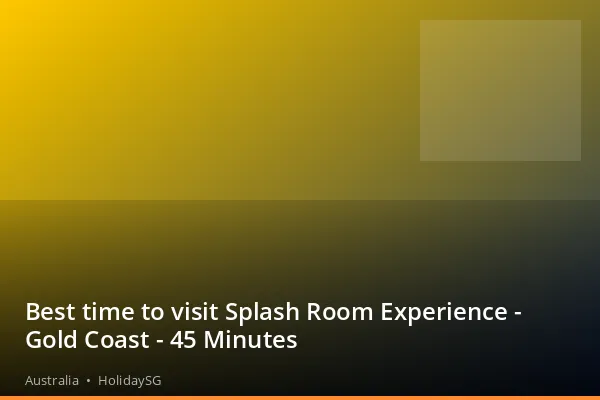 Best time to visit Splash Room Experience - Gold Coast - 45 Minutes - Australia | HolidaySG