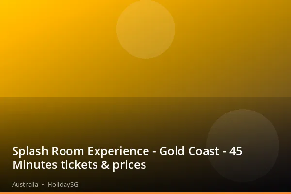 Splash Room Experience - Gold Coast - 45 Minutes tickets &amp; prices - Australia | HolidaySG