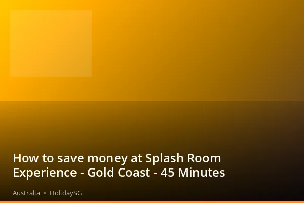 How to save money at Splash Room Experience - Gold Coast - 45 Minutes - Australia | HolidaySG
