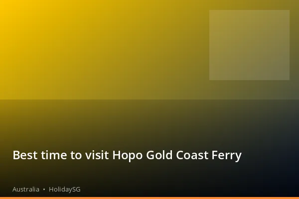 Best time to visit Hopo Gold Coast Ferry - Australia | HolidaySG