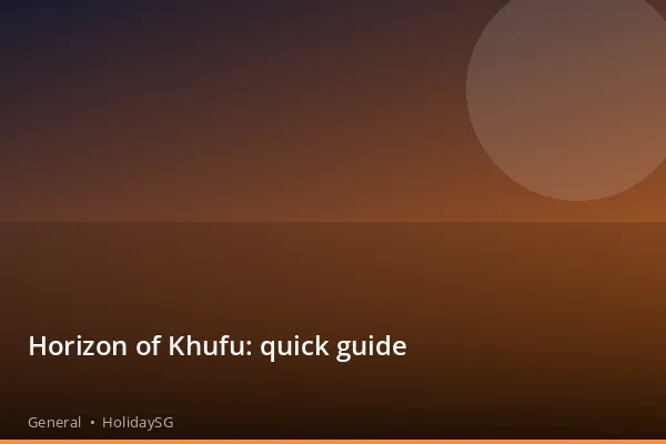 Horizon of Khufu: quick guide - General | HolidaySG