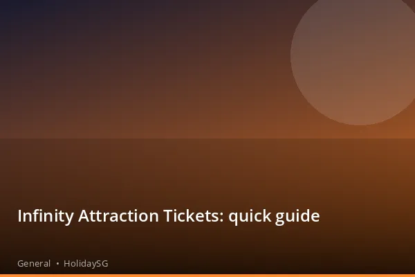 Infinity Attraction Tickets: quick guide - General | HolidaySG