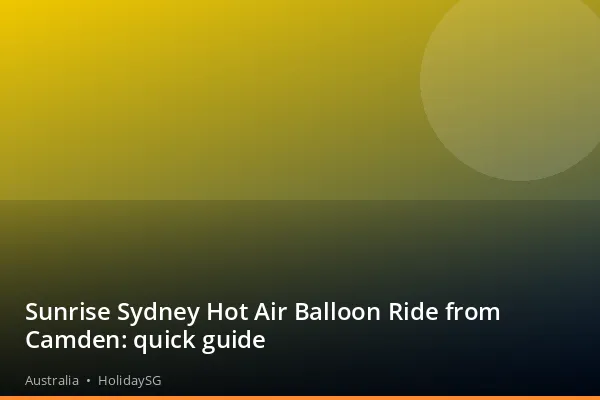 Sunrise Sydney Hot Air Balloon Ride from Camden: quick guide - Australia | HolidaySG