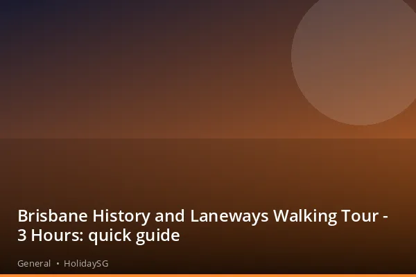 Brisbane History and Laneways Walking Tour - 3 Hours: quick guide - General | HolidaySG