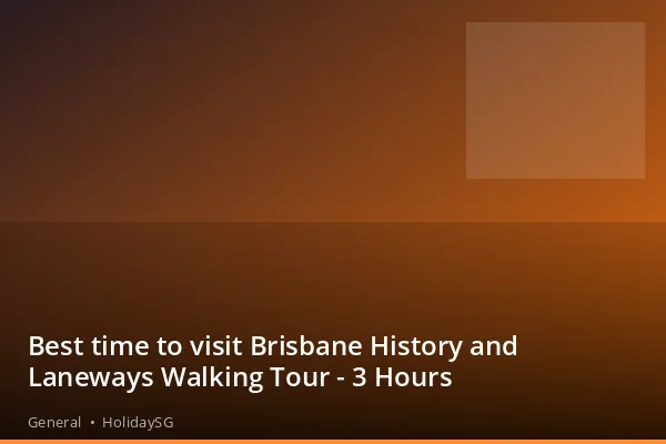 Best time to visit Brisbane History and Laneways Walking Tour - 3 Hours - General | HolidaySG