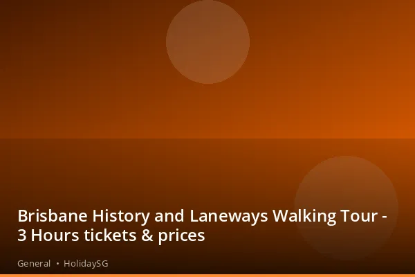 Brisbane History and Laneways Walking Tour - 3 Hours tickets & prices - General | HolidaySG