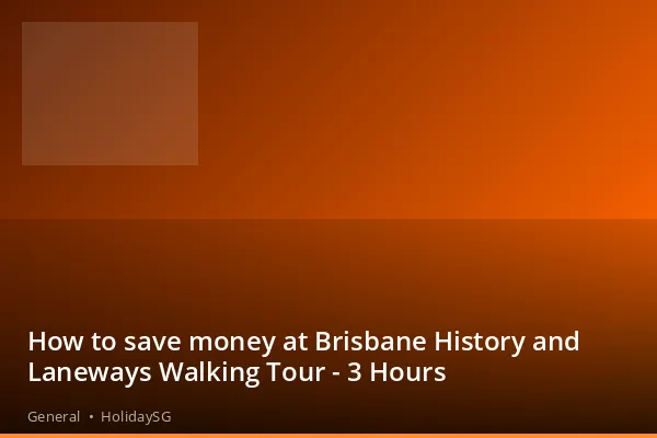 How to save money at Brisbane History and Laneways Walking Tour - 3 Hours - General | HolidaySG