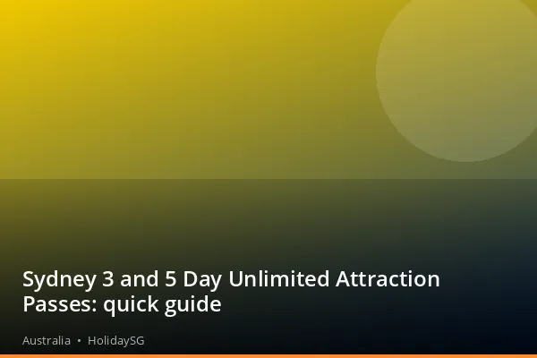 Sydney 3 and 5 Day Unlimited Attraction Passes: quick guide - Australia | HolidaySG