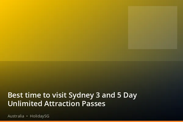 Best time to visit Sydney 3 and 5 Day Unlimited Attraction Passes - Australia | HolidaySG