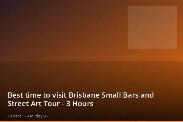 Best time to visit Brisbane Small Bars and Street Art Tour - 3 Hours - General | HolidaySG