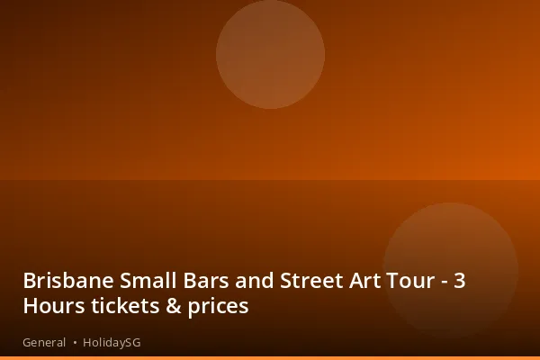 Brisbane Small Bars and Street Art Tour - 3 Hours tickets &amp; prices - General | HolidaySG
