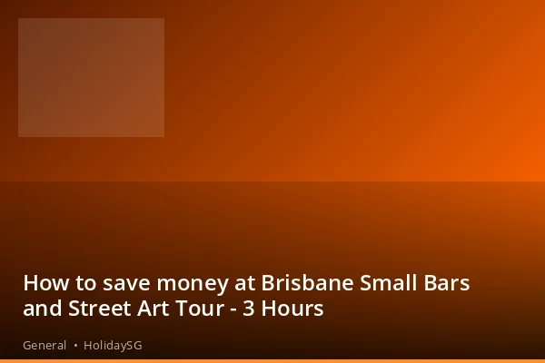 How to save money at Brisbane Small Bars and Street Art Tour - 3 Hours - General | HolidaySG