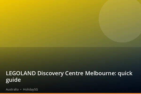 LEGOLAND Discovery Centre Melbourne: quick guide - Australia | HolidaySG