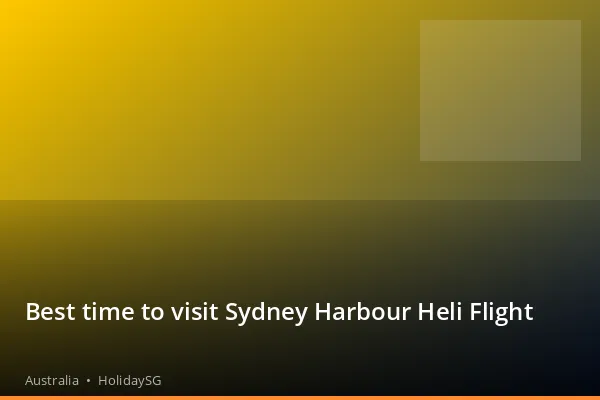 Best time to visit Sydney Harbour Heli Flight - Australia | HolidaySG