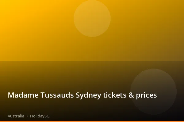 Madame Tussauds Sydney tickets &amp; prices - Australia | HolidaySG
