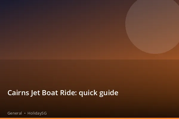 Cairns Jet Boat Ride: quick guide - General | HolidaySG