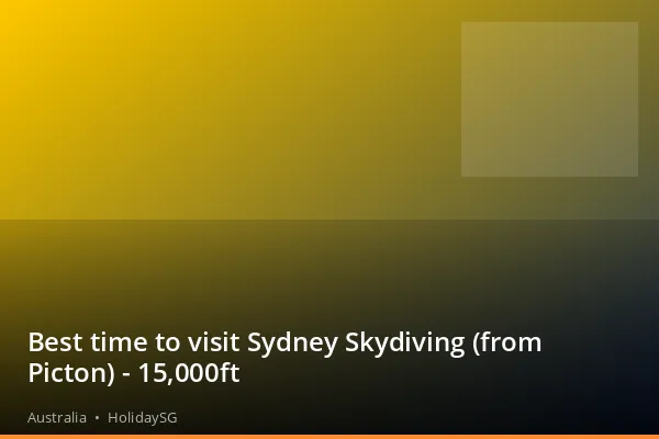 Best time to visit Sydney Skydiving (from Picton) - 15,000ft - Australia | HolidaySG
