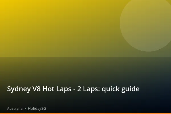 Sydney V8 Hot Laps - 2 Laps: quick guide - Australia | HolidaySG