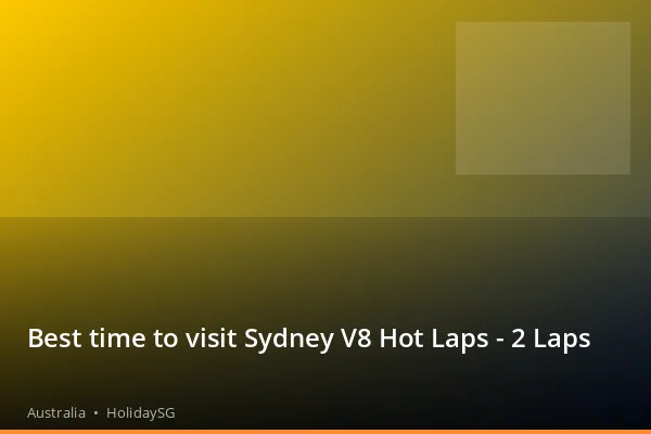 Best time to visit Sydney V8 Hot Laps - 2 Laps - Australia | HolidaySG