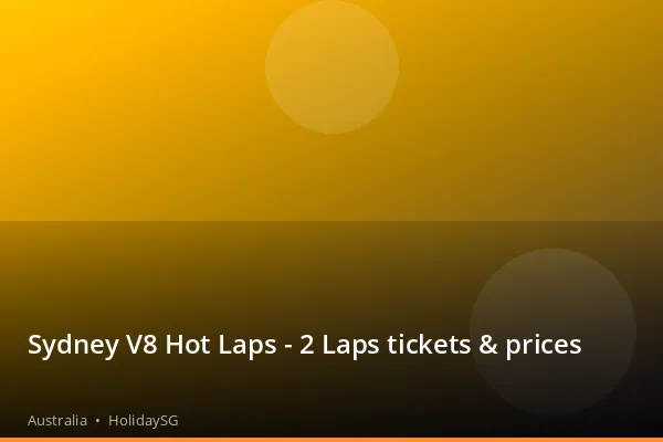 Sydney V8 Hot Laps - 2 Laps tickets &amp; prices - Australia | HolidaySG