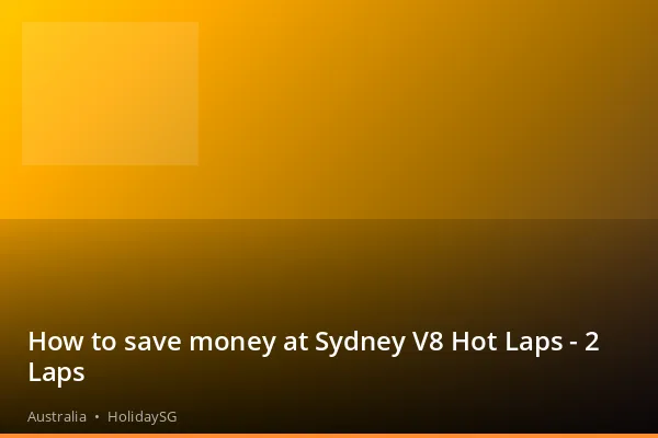 How to save money at Sydney V8 Hot Laps - 2 Laps - Australia | HolidaySG